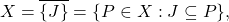 \[X = \overline{\{J\}} = \{P\in X : J \subseteq P\},\]