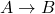 A \to B